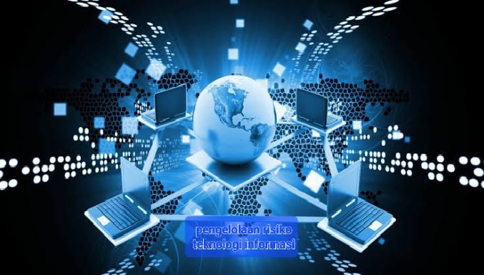PENGELOLAAN RISIKO TEKNOLOGI INFORMASI